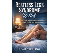 Restless Legs Syndrome Relief: The Quiet Nights Guide to Better Sleep, Trigger Tracking, and Crash Prevention