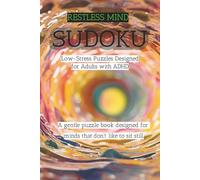 Restless Mind Sudoku Puzzle Book: Sudoku for ADHD | Restless Mind | Low-Stress Puzzles for Adults with ADHD| 6×9, 120 pages | 50+ Gentle Puzzles| ... & Pause Pages | No Timers | Solutions In