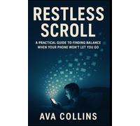 Restless Scroll: A Practical Guide to Finding Balance When Your Phone Won’t Let You Go