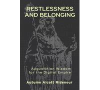 Restlessness and Belonging: Augustinian Wisdom for the Digital Empire