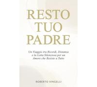 RESTO TUO PADRE: Un Viaggio tra Ricordi, Distanza e la Lotta Silenziosa per un Amore che Resiste a Tutto