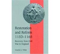 Restoration and Reform, 1153-1165, CAMBRIDGE STUDIES IN MEDIEVAL LIFE AND THOUGHT FOURTH SERIES G. J. White (Auteur)