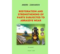 RESTORATION AND STRENGTHENING OF PARTS SUBJECTED TO ABRASIVE WEAR