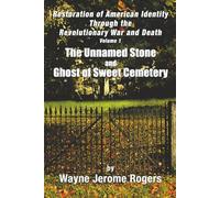 Restoration of American Identity Through the Revolutionary War and Death: The Unnamed Stone and Ghost of Sweet Cemetery