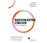 Restorative Circles - Das Handbuch: Systematische Gruppenprozesse - Ein Antwort auf Konflikte in Organisationen, Schulen und anderen Gemeinwesen