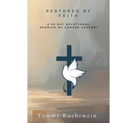 Restore by Faith: A 45 Devotional Sharing My Cancer Journey