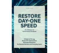 Restore Day-One Speed: The Windows PC Performance Handbook: 9 Steps to Fix Lag, Boost CPU Optimization, and Eliminate Bloatware for Remote Workers and Everyday Users