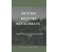 RESTORE. RETURN. RECALIBERATE.: When Life Feels Stuck: A Guided 30-Day Devotional Journal to Renew Your Heart and Return to God’s Presence.