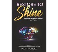 RESTORE TO SHINE LIKE A DIAMOND: A JOURNEY OF HEALING, RESTORATION, WORTH