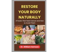 RESTORE YOUR BODY NATURALLY: 9 Foods That Feed Cancer and How to Avoid Them