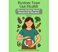 Restore Your Gut Health: Because Feeling 'Normal' Shouldn't Be This Hard: Volume 1