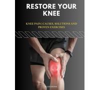 RESTORE YOUR KNEE: Knee Pain | Causes, Solutions and Proven Exercises