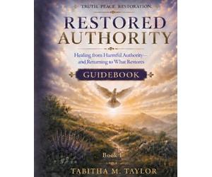 Restored Authority: Participation Book with Guides: Healing from Harmful Authority and Returning to What Restores