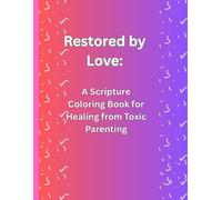 Restored by Love: A Scripture Coloring Book for Healing from Toxic Parenting