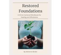 Restored Foundations: A Christ-Centered Workbook for Healing and Wholeness