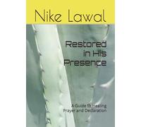 Restored in His Presence: A Guide to Healing Prayer and Declaration