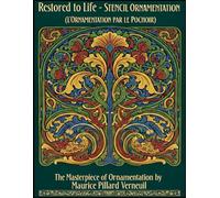 Restored to Life - STENCIL ORNAMENTATION (L'ORNEMENTATION PAR LE POCHOIR): The Masterpiece of Ornamentation by Maurice Pillard Verneuil