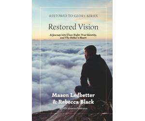 Restored Vision: A Journey Into Clear Sight, True Identity, and the Father's Heart