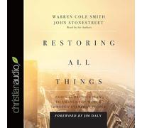 Restoring All Things: God's Audacious Plan to Change the World Through Everyday People