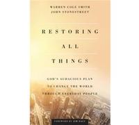 Restoring All Things Gods Audacious Plan to Change the World through Everyday People by Jim Daly Jim Daly (Auteur)