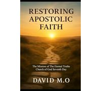 Restoring Apostolic Faith: The Mission of The Eternal Truths Church of God Seventh-Day