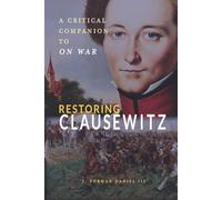 Restoring Clausewitz: A Critical Companion to On War