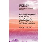 Restoring Indigenous Place Names Making Anishinaabe Toponyms Visible Throughout the White Earth Ojibwe Reservation - Elan Pochedley - Cambridge University Press - ebook (ePub) - Livre