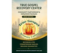 Restoring Lives, Strengthening Families, Building Communities: A Faith-Based Recovery Model for Overcoming Addiction, Homelessness, and Life Instability