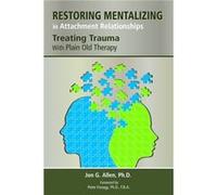 Restoring Mentalizing in Attachment Relationships by Jon G. The Menninger Clinic Allen Jon G Allen, Peter Fonagy (Auteur)