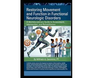 Restoring Movement and Function in Functional Neurologic Disorders: A Multidisciplinary Guide to Assessment, Intervention, and Rehabilitation
