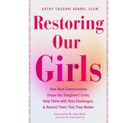 Restoring Our Girls: How Real Conversations Shape Our Daughters' Lives, Help Them With Teen Challenges, and Remind Them That They Matter (Empowering Book for Girls and Their Parents)