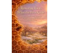 RESTORING ROOTS WHAT THE BEES KNOW: A Cozy Small-Town Romance Where Beekeeping Meets Second Chances (The Restorative Roots Collective Book 2)
