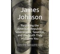 Restoring the American Republic: Sovereignty, Taxation, and the Truth They Hid from You: A Candid Dialogue between an Unjustly Convicted American and AI on How to Restore Our Freedom