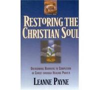 Restoring the Christian Soul Overcoming Barriers to Completion in Christ through Healing Prayer by Leanne Payne Leanne Payne (Auteur)