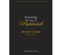 Restoring the Feet of Mephibosheth: Official Study Guide Companion - For Individual Study, Small Groups & Ministry Recovery