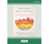 Restoring the Kinship Worldview: Indigenous Voices Introduce 28 Precepts for Rebalancing Life on Planet Earth
