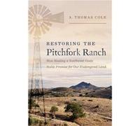 Restoring the Pitchfork Ranch by A. Thomas Cole A. Thomas Cole (Auteur)