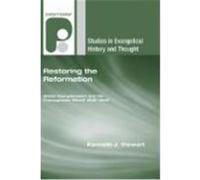 Restoring the Reformation: British Evangelicalism and the Francophone 'Reveil' 1816-1849 Stewart, Kenneth J. (Auteur)