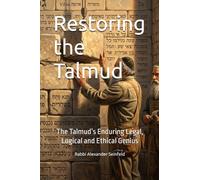Restoring the Talmud: The Talmud’s Enduring Legal, Logical and Ethical Genius