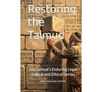 Restoring the Talmud: The Talmud’s Enduring Legal, Logical and Ethical Genius