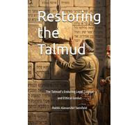 Restoring the Talmud: The Talmud’s Enduring Legal, Logical and Ethical Genius