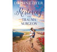 Restoring the Trauma Surgeon: Fallon and Harry's Brother's Best Friend Small Town Romance