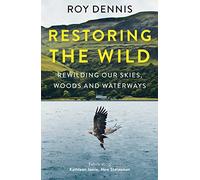 Restoring the Wild: Rewilding Our Skies, Woods and Waterways
