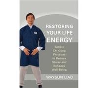 Restoring Your Life Energy by Waysun Liao LIAO Waysun (Auteur)