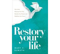 Restory Your Life How Jesus Reframes Your Past, Rewrites Your Present, and Redefines Your Future - Mary E. DeMuth - NavPress - ebook (ePub) - Livre
