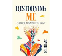 Restorying Me: Further Down the TBI Road - CC LeBlanc - CC LeBlanc - ebook (ePub) - Livre