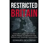 Restricted Britain: Controlled Landscapes and the Secret History of Engineered Fear, Defence and Vanishing Communities