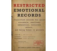 Restricted Emotional Records: Classified records for quiet overwhelm, emotional exhaustion, invisible effort, and being human in private
