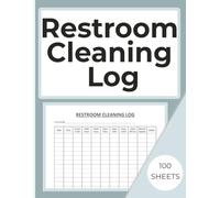 Restroom Cleaning Log: Bathroom Daily Schedule and Checklist For Home, Office, Cafes, Hotels, Restaurants & Other Businesses