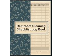 Restroom Cleaning Log Book: Bathroom Cleaning Checklist For Home, Office, Cafes, Hotels, Restaurants & Other Businesses.
